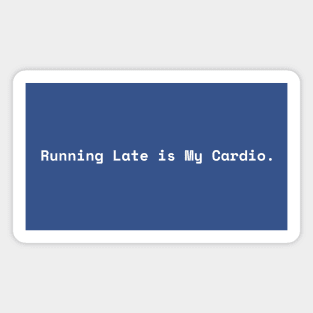 Running Late is My Cardio Magnet